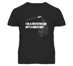 Obstetrician  Not A Magician Occupation T Shirt
