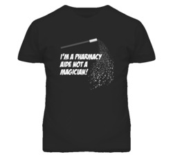 Pharmacy Aide Not A Magician Occupation T Shirt