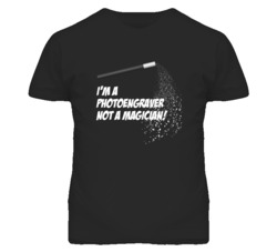 Photoengraver Not A Magician Occupation T Shirt