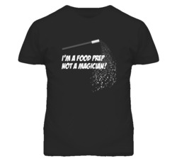Food Prep Not A Magician Occupation T Shirt