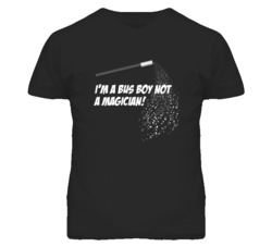 Bus Boy Not A Magician Occupation T Shirt