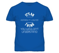 It's An Admiralty Lawyer Thing Funny Job T Shirt