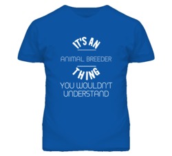 It's An Animal Breeder Thing Funny Job T Shirt