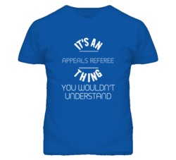 It's An Appeals Referee Thing Funny Job T Shirt