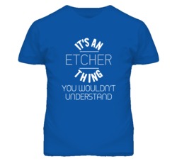 It's An Etcher  Thing Funny Job T Shirt