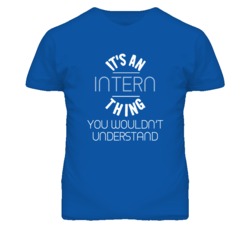 It's An Intern  Thing Funny Job T Shirt