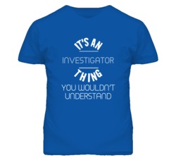 It's An Investigator  Thing Funny Job T Shirt
