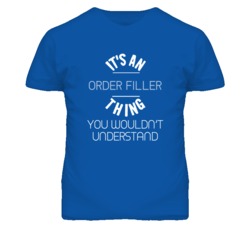 It's An Order Filler Thing Funny Job T Shirt