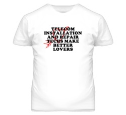 Telecom Installation And Repair Techs Make Better Lovers Fun T Shirt