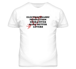 Electroceramic Production Operatives Make Better Lovers Fun T Shirt
