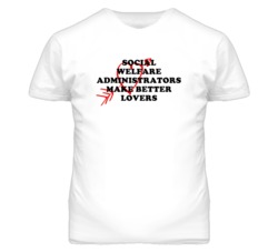 Social Welfare Administrators Make Better Lovers Fun T Shirt