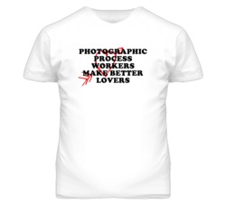 Photographic Process Workers Make Better Lovers Fun T Shirt