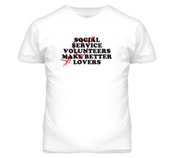 Social Service Volunteers Make Better Lovers Fun T Shirt
