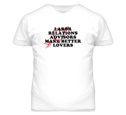 Labor Relations Advisors Make Better Lovers Fun T Shirt