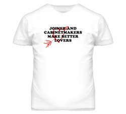 Joiner And Cabinetmakers Make Better Lovers Fun T Shirt