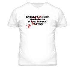 Entertainment Managers Make Better Lovers Fun T Shirt