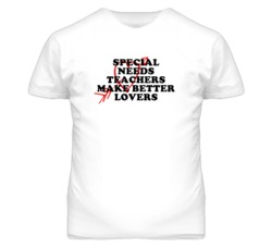 Special Needs Teachers Make Better Lovers Fun T Shirt