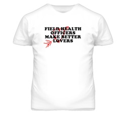 Field Health Officers Make Better Lovers Fun T Shirt