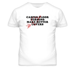Casino Floor Persons Make Better Lovers Fun T Shirt