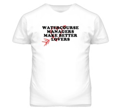 Watercourse Managers Make Better Lovers Fun T Shirt