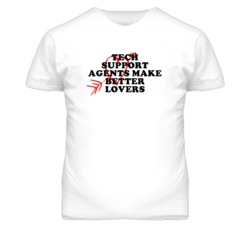 Tech Support Agents Make Better Lovers Fun T Shirt