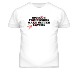 Biology Professors Make Better Lovers Fun T Shirt