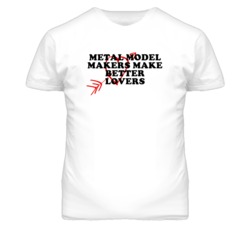 Metal Model Makers Make Better Lovers Fun T Shirt