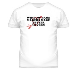 Window Pane Makers Make Better Lovers Fun T Shirt