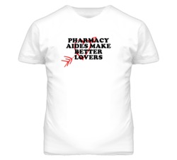 Pharmacy Aides Make Better Lovers Fun T Shirt