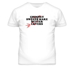 Chimney Sweeps Make Better Lovers Fun T Shirt