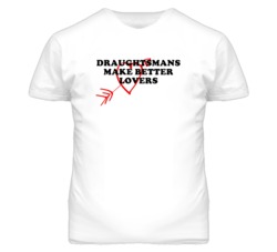Draughtsmans Make Better Lovers Fun T Shirt