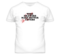 Wire Drawers Make Better Lovers Fun T Shirt