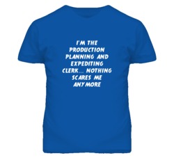 I'm the Production Planning And Expediting Clerk Nothing Scares Me Tee