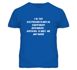 I'm the Electromechanical Equipment Assembler Nothing Scares Me T Shir