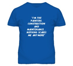 "I'm the Painters Construction And Maintenance Nothing Scares Me 