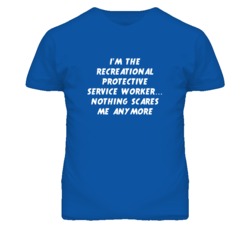 I'm the Recreational Protective Service Worker Nothing Scares Me T Shi