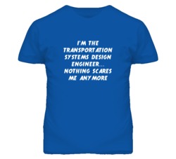 I'm the Transportation Systems Design Engineer Nothing Scares Me T Shi