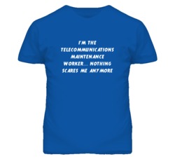 I'm the Telecommunications Maintenance Worker Nothing Scares Me T Shir