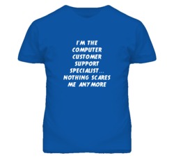 I'm the Computer Customer Support Specialist Nothing Scares Me T Shirt