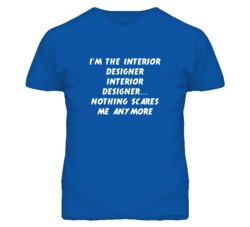 I'm the Interior Designer Interior Designer Nothing Scares Me T Shirt