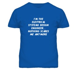 I'm the Electrical Systems Design Engineer Nothing Scares Me T Shirt