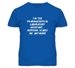 I'm the Pharmaceutical Laboratory Assistant Nothing Scares Me T Shirt