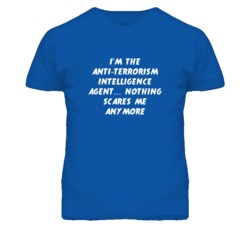 I'm the Anti-Terrorism Intelligence Agent Nothing Scares Me T Shirt