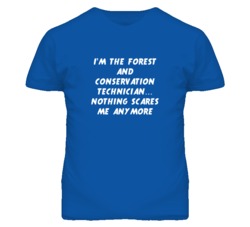 I'm the Forest And Conservation Technician Nothing Scares Me T Shirt