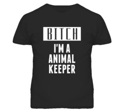 Animal Keeper Bitch I'm A Occupation T Shirt