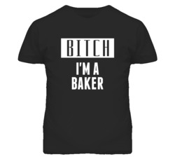 Baker Bitch I'm A Occupation T Shirt