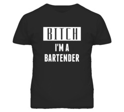 Bartender Bitch I'm A Occupation T Shirt