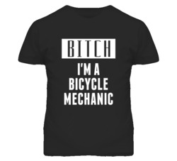 Bicycle Mechanic Bitch I'm A Occupation T Shirt