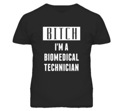 Biomedical Technician Bitch I'm A Occupation T Shirt