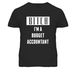 Budget Accountant Bitch I'm A Occupation T Shirt